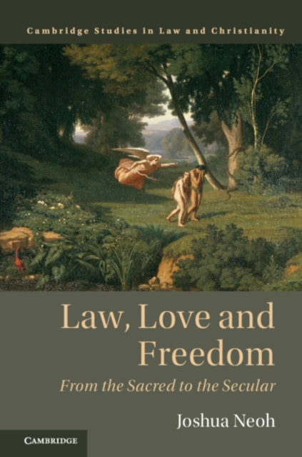Law, Love and Freedom : From the Sacred to the Secular, Hardback Book