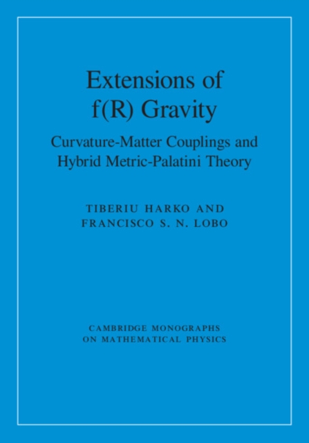 Extensions of f(R) Gravity : Curvature-Matter Couplings and Hybrid Metric-Palatini Theory, Hardback Book