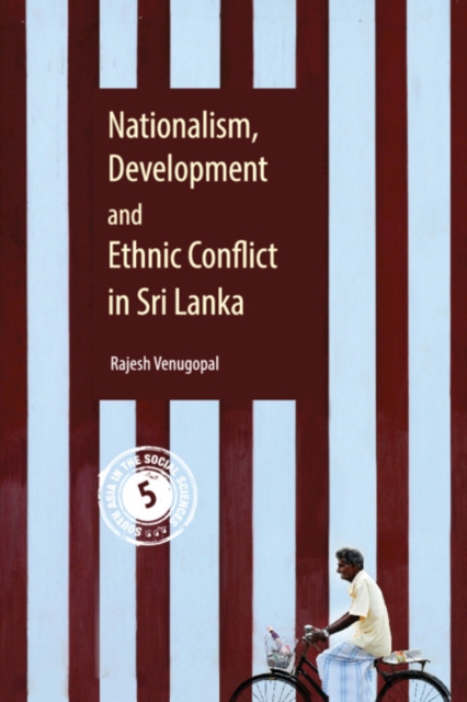 Nationalism, Development and Ethnic Conflict in Sri Lanka, Hardback Book