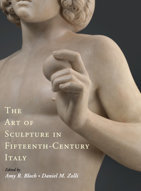 The Art of Sculpture in Fifteenth-Century Italy, Hardback Book