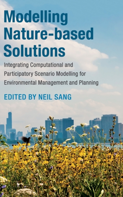 Modelling Nature-based Solutions : Integrating Computational and Participatory Scenario Modelling for Environmental Management and Planning, Hardback Book