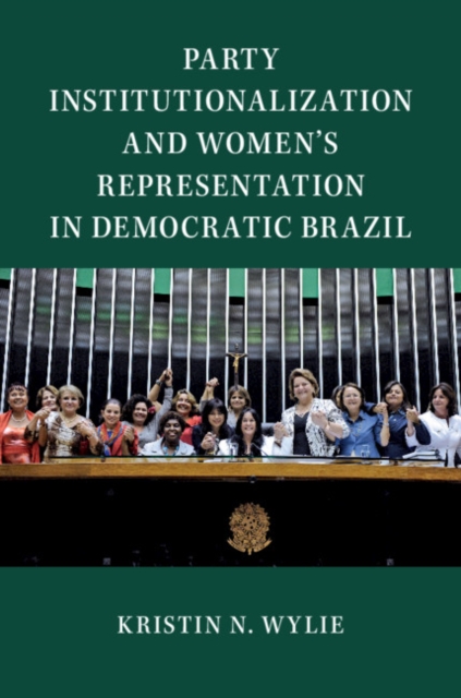 Party Institutionalization and Women's Representation in Democratic Brazil, Hardback Book