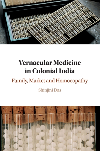 Vernacular Medicine in Colonial India : Family, Market and Homoeopathy, Paperback / softback Book