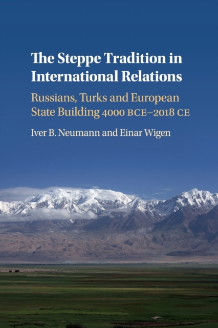The Steppe Tradition in International Relations : Russians, Turks and European State Building 4000 BCE-2017 CE, Paperback / softback Book