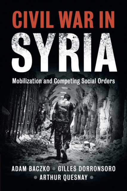 Civil War in Syria : Mobilization and Competing Social Orders, Paperback / softback Book