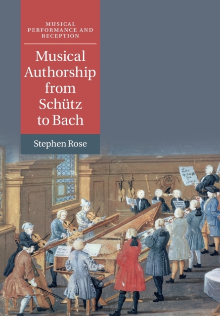 Musical Authorship from Schutz to Bach, Paperback / softback Book