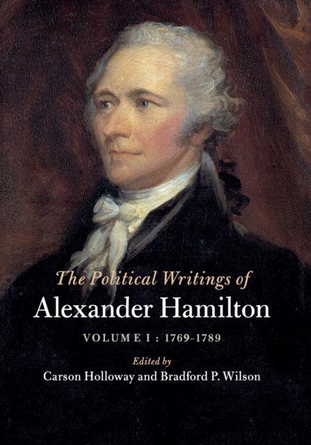The Political Writings of Alexander Hamilton: Volume 1, 1769-1789, Paperback / softback Book