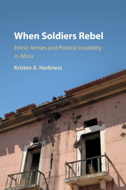 When Soldiers Rebel : Ethnic Armies and Political Instability in Africa, Paperback / softback Book