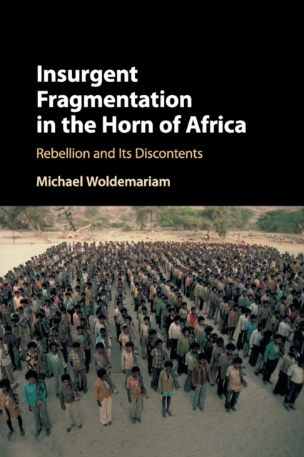 Insurgent Fragmentation in the Horn of Africa : Rebellion and its Discontents, Paperback / softback Book