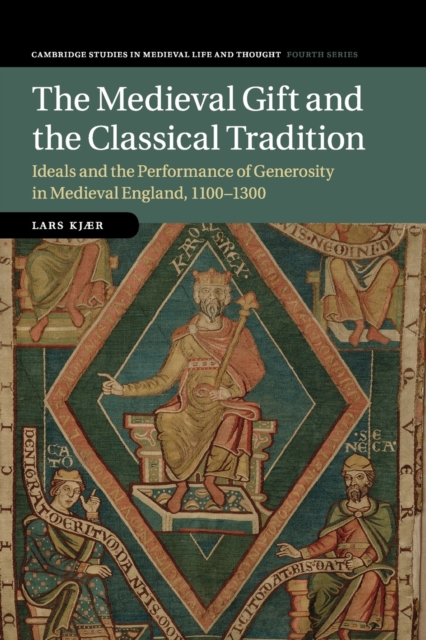 The Medieval Gift and the Classical Tradition : Ideals and the Performance of Generosity in Medieval England, 1100-1300, Paperback / softback Book