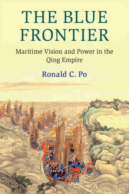 The Blue Frontier : Maritime Vision and Power in the Qing Empire, Paperback / softback Book
