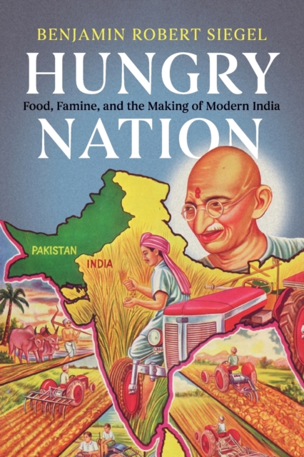 Hungry Nation : Food, Famine, and the Making of Modern India, Paperback / softback Book