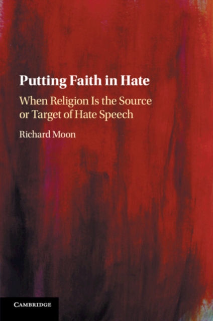 Putting Faith in Hate : When Religion Is the Source or Target of Hate Speech, Paperback / softback Book