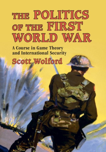 The Politics of the First World War : A Course in Game Theory and International Security, Paperback / softback Book