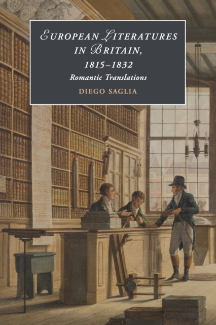 European Literatures in Britain, 1815-1832: Romantic Translations : Romantic Translations, Paperback / softback Book