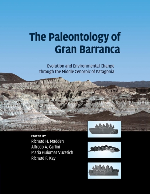 The Paleontology of Gran Barranca : Evolution and Environmental Change through the Middle Cenozoic of Patagonia, Paperback / softback Book