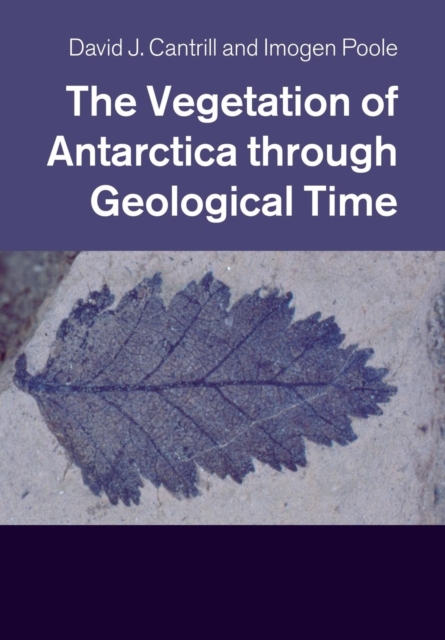 The Vegetation of Antarctica through Geological Time, Paperback / softback Book
