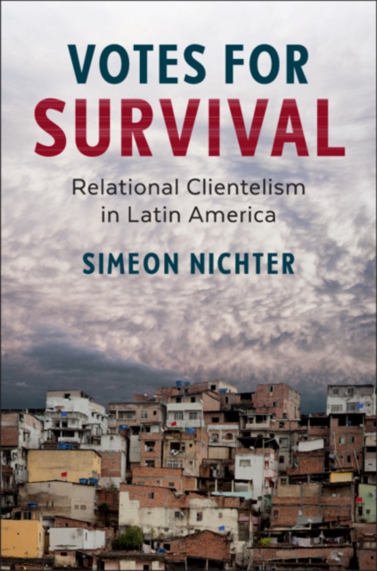 Votes for Survival : Relational Clientelism in Latin America, Paperback / softback Book
