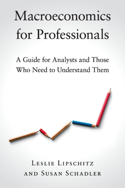 Macroeconomics for Professionals : A Guide for Analysts and Those Who Need to Understand Them, Paperback / softback Book