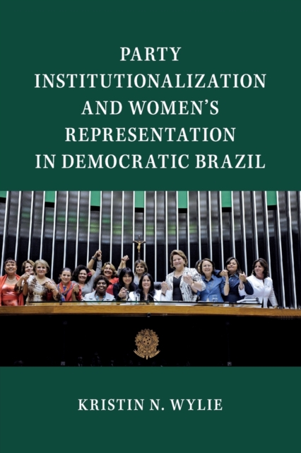 Party Institutionalization and Women's Representation in Democratic Brazil, Paperback / softback Book