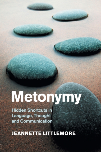Metonymy : Hidden Shortcuts in Language, Thought and Communication, Paperback / softback Book
