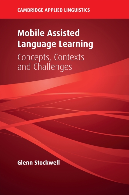 Mobile Assisted Language Learning : Concepts, Contexts and Challenges, Paperback / softback Book