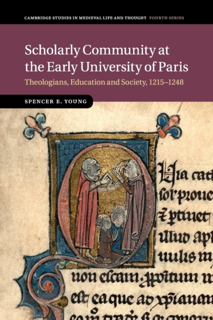 Scholarly Community at the Early University of Paris : Theologians, Education and Society, 1215-1248, Paperback / softback Book