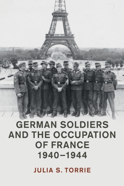 German Soldiers and the Occupation of France, 1940-1944, Paperback / softback Book