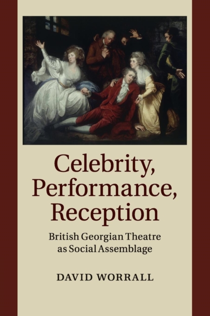 Celebrity, Performance, Reception : British Georgian Theatre as Social Assemblage, Paperback / softback Book