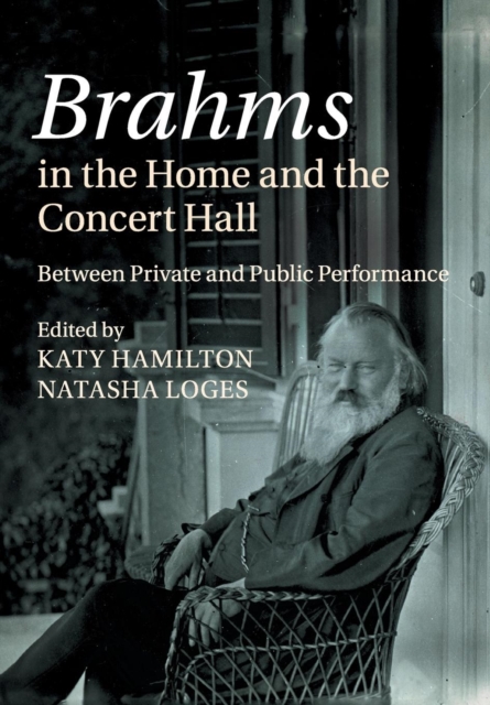 Brahms in the Home and the Concert Hall : Between Private and Public Performance, Paperback / softback Book