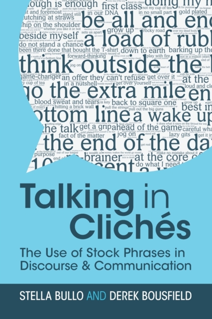 Talking in Cliches : The Use of Stock Phrases in Discourse and Communication, Paperback / softback Book
