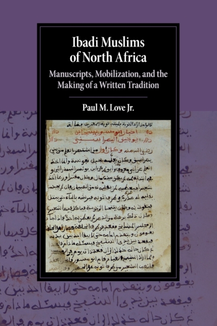 Ibadi Muslims of North Africa : Manuscripts, Mobilization, and the Making of a Written Tradition, Paperback / softback Book