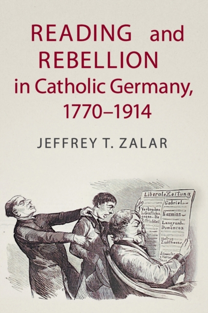 Reading and Rebellion in Catholic Germany, 1770-1914, Paperback / softback Book