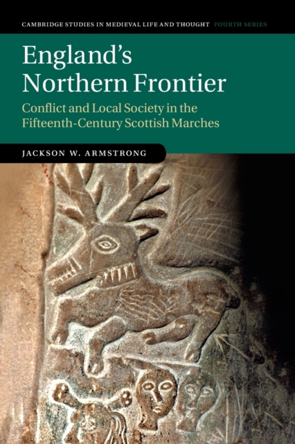 England's Northern Frontier : Conflict and Local Society in the Fifteenth-Century Scottish Marches, Paperback / softback Book