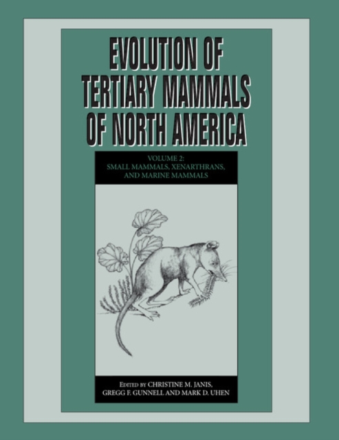 Evolution of Tertiary Mammals of North America: Volume 2, Small Mammals, Xenarthrans, and Marine Mammals, Paperback / softback Book