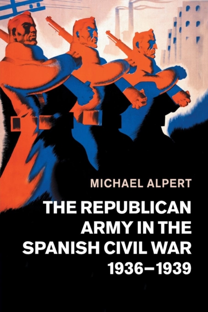The Republican Army in the Spanish Civil War, 1936-1939, Paperback / softback Book