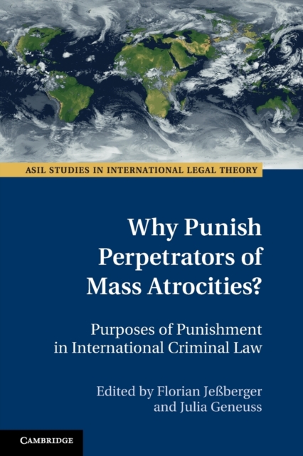 Why Punish Perpetrators of Mass Atrocities? : Purposes of Punishment in International Criminal Law, Paperback / softback Book