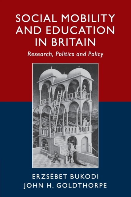 Social Mobility and Education in Britain : Research, Politics and Policy, Paperback / softback Book