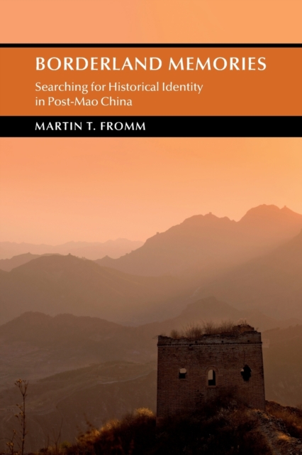 Borderland Memories : Searching for Historical Identity in Post-Mao China, Paperback / softback Book