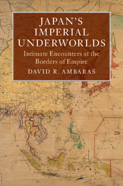 Japan's Imperial Underworlds : Intimate Encounters at the Borders of Empire, Hardback Book