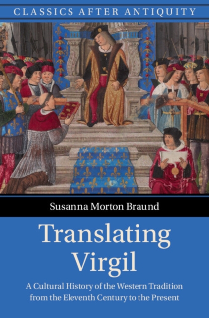 Translating Virgil : A Cultural History of the Western Tradition from the Eleventh Century to the Present, Hardback Book