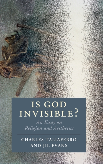 Is God Invisible? : An Essay on Religion and Aesthetics, Hardback Book
