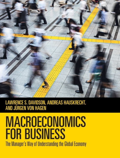 Macroeconomics for Business : The Manager's Way of Understanding the Global Economy, Hardback Book