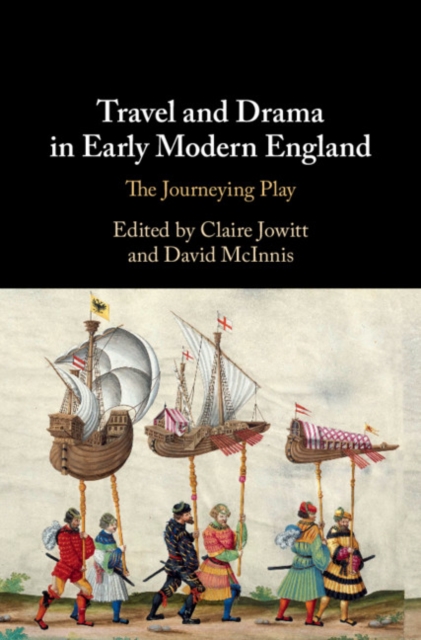 Travel and Drama in Early Modern England : The Journeying Play, Hardback Book