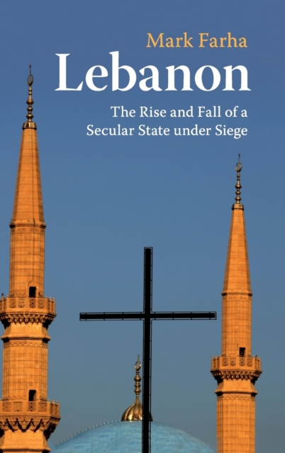 Lebanon : The Rise and Fall of a Secular State under Siege, Hardback Book