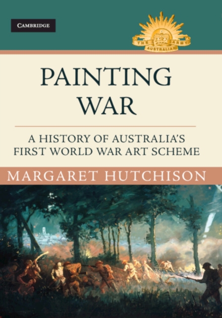 Painting War : A History of Australia's First World War Art Scheme, Hardback Book