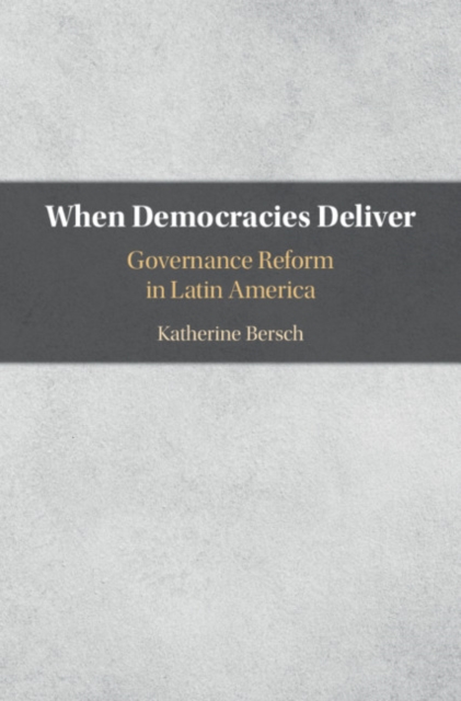 When Democracies Deliver : Governance Reform in Latin America, Hardback Book