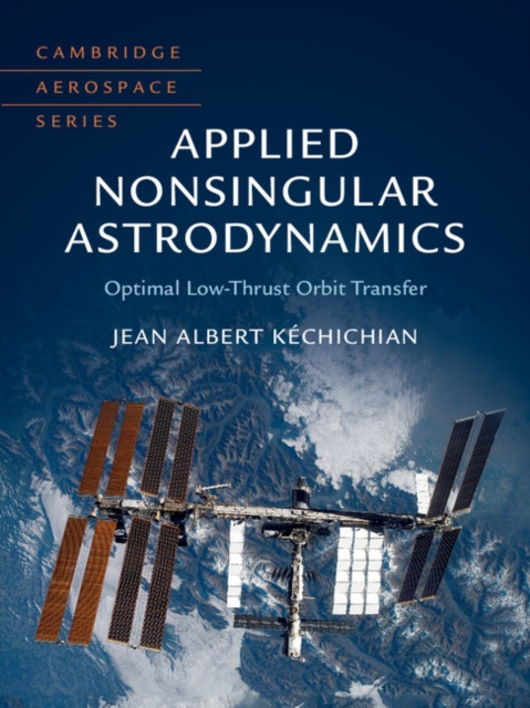 Applied Nonsingular Astrodynamics : Optimal Low-Thrust Orbit Transfer, Hardback Book