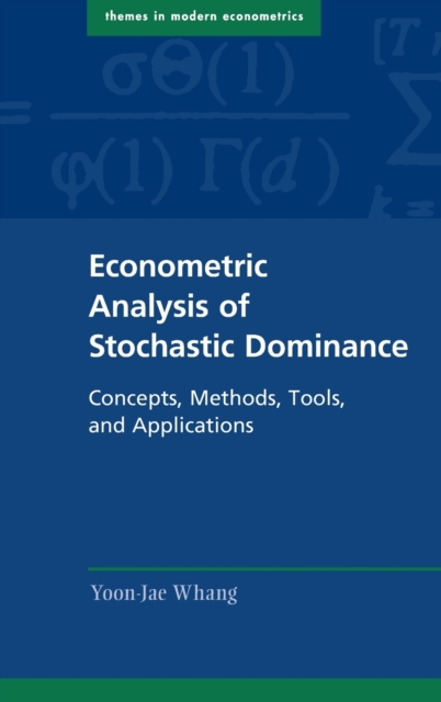 Econometric Analysis of Stochastic Dominance : Concepts, Methods, Tools, and Applications, Hardback Book