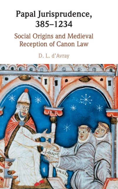 Papal Jurisprudence, 385-1234 : Social Origins and Medieval Reception of Canon Law, Hardback Book